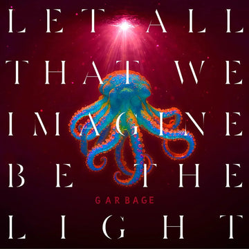 Let All That We Imagine Be the Light | Garbage